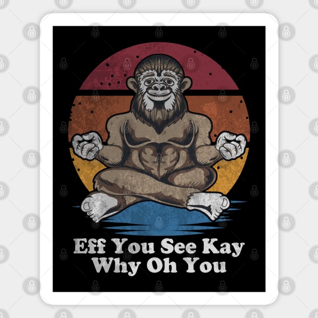 Eff You See Kay Why Oh You - Funny Distressed Bigfoot Yoga Magnet by Etopix